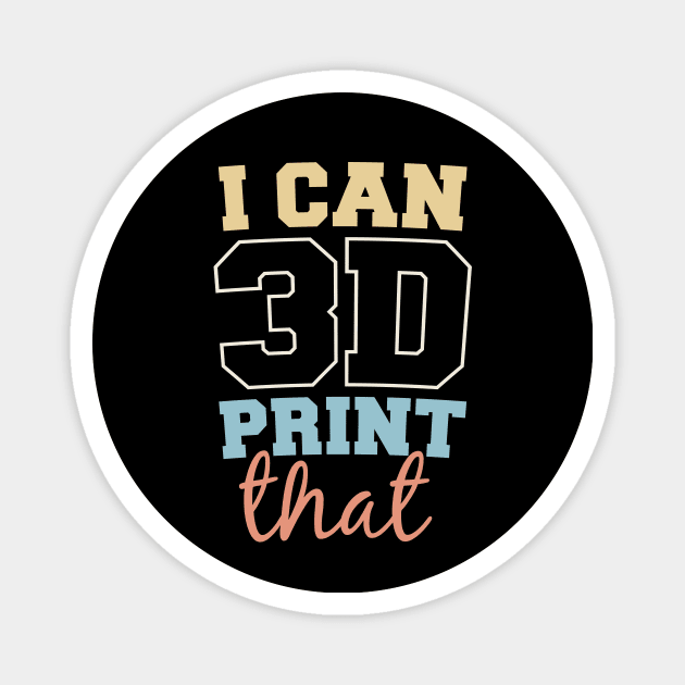 Funny 3D Printing - I Can Print That Magnet by toddsimpson